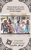  Oriental Publishing - Ceremonies of Love Wedding Traditions in Ancient Egypt.