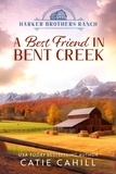  Catie Cahill - A Best Friend in Bent Creek - Harker Brothers Ranch, #4.