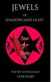  Star Ruby - Jewels Of Shadows And Light:Poetry Anthology.