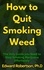  Edward Robertson Ph.D. - How to Quit Smoking Weed The Only Guide you Need to Stop Smoking Marijuana Effortlessly.