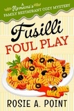  Rosie A. Point - Fusilli Foul Play - A Romano's Family Restaurant Cozy Mystery, #3.