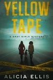  Alicia Ellis - Yellow Tape - Gray Girls Mysteries, #1.
