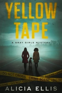  Alicia Ellis - Yellow Tape - Gray Girls Mysteries, #1.