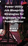  Mike L - Power Utility Job Blueprint: Strategies for Engineers in the Power Sector.