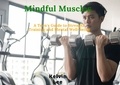  Kelvin Lee - Mindful Muscles: A Teen's Guide to Strength Training and Mental Well-being.