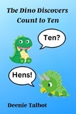  Deenie Talbot - The Dino Discovers Count to Ten - The Dino Discovers Learn Basic Facts, #1.