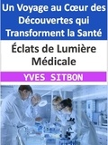  YVES SITBON - Éclats de Lumière Médicale : Un Voyage au Cœur des Découvertes qui Transforment la Santé.