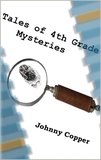  Johnny Copper - Tales of 4th Grade Mysteries - Book 1.