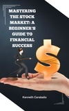  Kenneth Caraballo - Mastering the Stock Market: A Beginner's Guide to Financial Success.