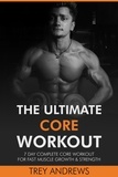  Trey Andrews - The Ultimate Core Workout: 7 Day Complete Core Workout for Fast Muscle Growth &amp; Strength.
