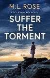  ML Rose - Suffer The Torment - DCI Rohan Roy Series, #1.
