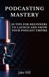  HRB P - Podcasting Mastery: 50 Tips for Beginners to Launch and Grow Your Podcast Empire.