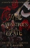  Brittany L. Adkins et  J. T. Baxter - Her Monstrous Fate.
