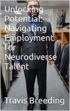  Travis Breeding - Unlocking Potential: Navigating Employment for Neurodiverse Talent.