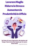  Seraphinella Falorixia - Lavorare Meglio: Ridurre lo Stress e Aumentare la Produttività in Ufficio.