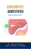  Dr. Ankita Kashyap et  Prof. Krishna N. Sharma - Cholangitis Demystified: Doctor’s Secret Guide.