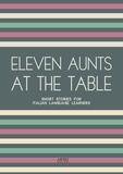  Artici Bilingual Books - Eleven Aunts At The Table: Short Stories for Italian Language Learners.