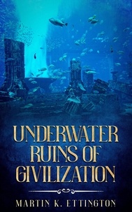  Martin K. Ettington - Underwater Ruins of Civilization.