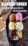  Atelier Gourmand - Eiskreationen: Das Buch für selbstgemachtes Eis mit der Eismaschine.