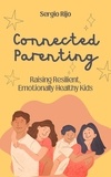  SERGIO RIJO - Connected Parenting:  Raising Resilient, Emotionally-Healthy Kids.
