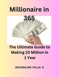  Devaraj et  DEVARAJAN PILLAI G - Millionaire in 365: The Ultimate Guide to Making 10 Million in 1 Year.