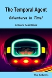  The Abbotts - The Temporal Agent : Adventures in Time! A Quick Read Book.
