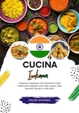  Arjun Sharma - Cucina Indiana: Imparate a Preparare +60 Autentiche Ricette Tradizionali, Antipasti, Primi Piatti, Zuppe, Salse, Bevande, Dessert e Molto Altro - Sapori del Mondo: un Viaggio Culinario.