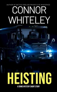  Connor Whiteley - Heisting: A Crime Mystery Short Story.