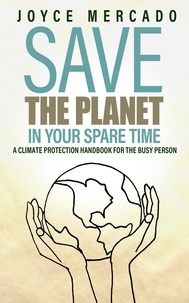  Joyce Mercado - Save the Planet in Your Spare Time: A Climate Protection Handbook for the Busy Person.