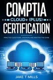  Jake T Mills - CompTIA Cloud+ (Plus) Certification Practice Questions, Answers and Master the Exam.