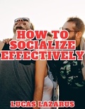  Lucas Lazarus - How to Socialize Effectively.