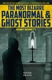  Henry Bennett - The Most Bizarre Paranormal &amp; Ghost Stories: Short Cases for Teens Including Haunted Houses, Mythology, Mysteries, UFOs, &amp; More.