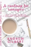  Andrew Gilbert - A Roadmap for teenagers.