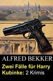  Alfred Bekker - Zwei Fälle für Harry Kubinke: 2 Krimis.