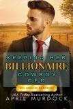  April Murdock - Keeping Her Billionaire Cowboy CEO - Billionaire Ranchers, #2.
