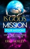 Eric Ackley - Is God's Mission Your Mission? How to Make God's Passion Your Life's Passion.