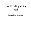  Biswadeep Banerjee - The Rending of the Veil.