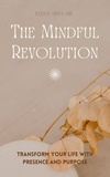  Elena Sinclair - The Mindful Revolution: Transform Your Life with Presence and Purpose.