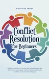  Matthias Ernst - Conflict Resolution for Beginners Resolving Conflicts in Everyday Life, in Relationships and at Work How to Recognize Conflict Potential and Resolve Conflicts in a Goal-Oriented Manner.