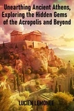  Lucien Limonee - Unearthing Ancient Athens: Exploring the Hidden Gems of the Acropolis and Beyond.