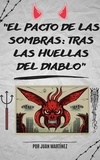  Juan Martinez - "El Pacto de las Sombras: Tras las Huellas del Diablo".