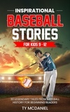  Ty McDaniel - Inspirational Baseball Stories for Kids 9-12: 30 Legendary Tales from Baseball History for Beginning Readers.