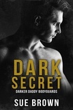  Sue Brown - Dark Secret - Darker Daddy Bodyguards, #2.