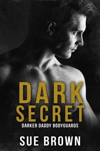  Sue Brown - Dark Secret - Darker Daddy Bodyguards, #2.