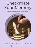  Bradley Owen - Checkmate Your Memory: Memory Improvement for Chess Players - Memory Improvement Series, #1.
