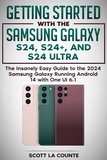  Scott La Counte - Getting Started with the Samsung Galaxy S24, S24+, and S24 Ultra: The Insanely Easy Guide to the 2024 Samsung Galaxy Running Android 14 and One UI 6.1.