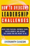  Sreekanth Ganeshi - How to Overcome Leadership Challenges - Learning How to Lead, #1.