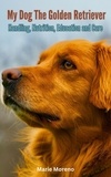  Marie Moreno - My Dog The Golden Retriever, Handling, Nutrition, Education and Care.