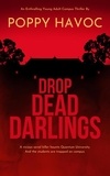  Poppy Havoc - Drop Dead Darlings: A Totally gripping young adult campus thriller with a brilliant twist.