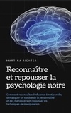  Martina Richter - Reconnaître et repousser la psychologie noire: Comment reconnaître l'influence émotionnelle, démasquer un trouble de la personnalité et des mensonges et repousser les techniques de manipulation.
